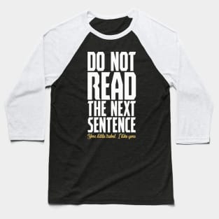 Do Not Read The Next Sentence You Little Rebel Baseball T-Shirt